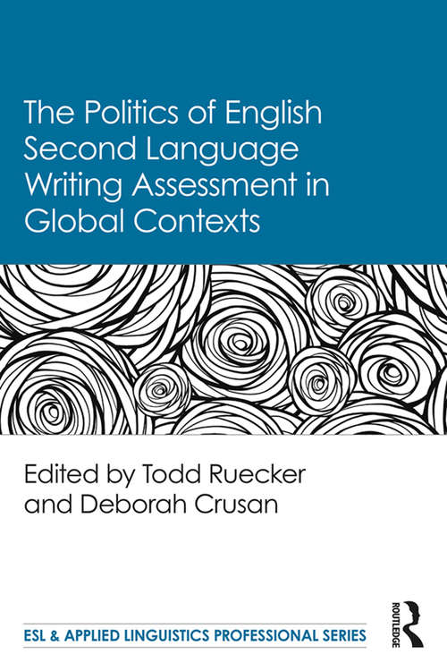 Book cover of The Politics of English Second Language Writing Assessment in Global Contexts (ESL & Applied Linguistics Professional Series)