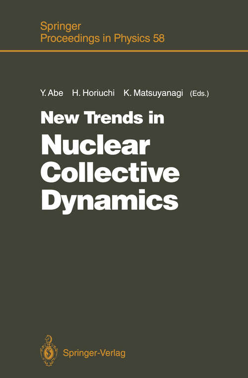 Book cover of New Trends in Nuclear Collective Dynamics: Proceedings of the Nuclear Physics Part of the Fifth Nishinomiya-Yukawa Memorial Symposium, Nishinomiya, Japan, October 25 and 26, 1990 (1992) (Springer Proceedings in Physics #58)