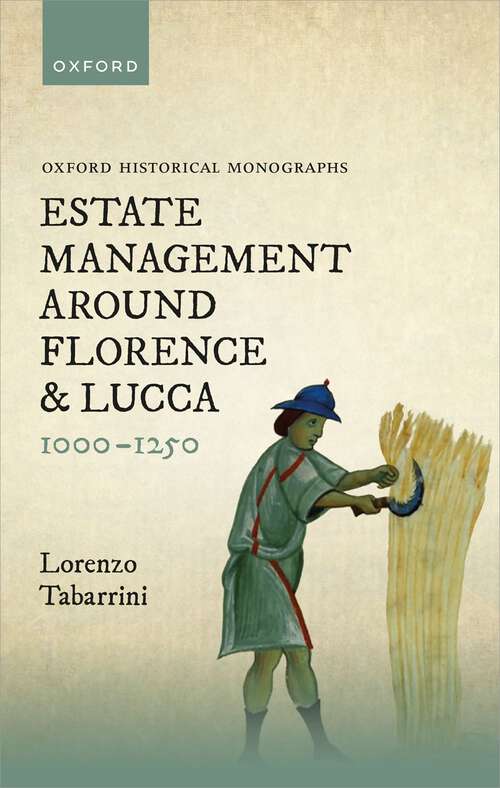 Book cover of Estate Management around Florence and Lucca 1000-1250 (Oxford Historical Monographs)