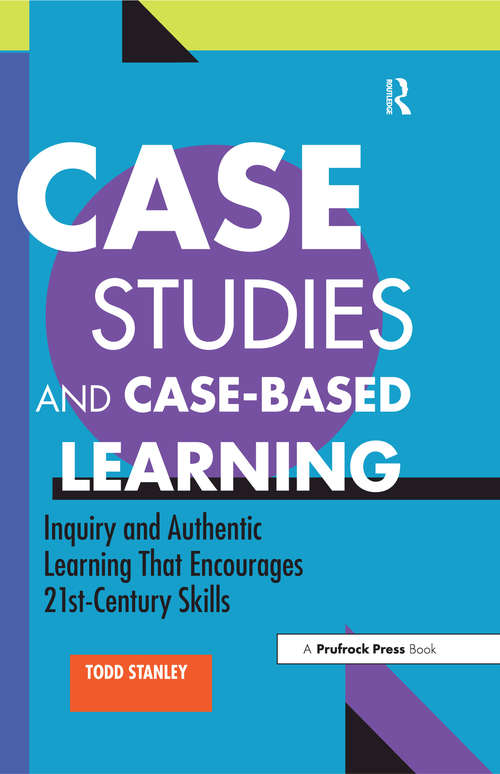 Book cover of Case Studies and Case-Based Learning: Inquiry and Authentic Learning That Encourages 21st-Century Skills