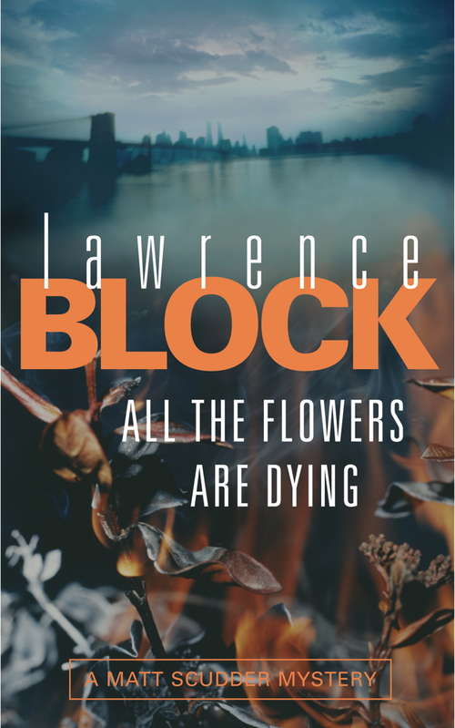 Book cover of All The Flowers Are Dying (Matthew Scudder Mystery Ser.: No. 16)