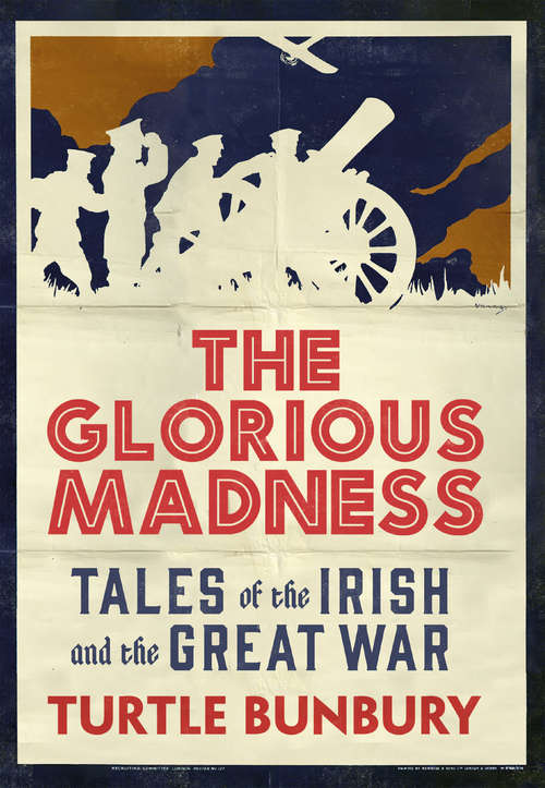 Book cover of The Glorious Madness – Tales of the Irish and the Great War: First-hand accounts of Irish men and women in the First World War