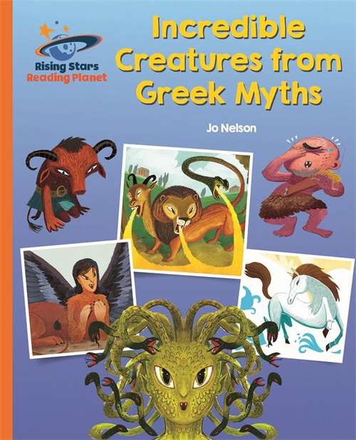 Book cover of Reading Planet - Incredible Creatures from Greek Myths - Orange: Galaxy (Rising Stars Reading Planet (PDF))