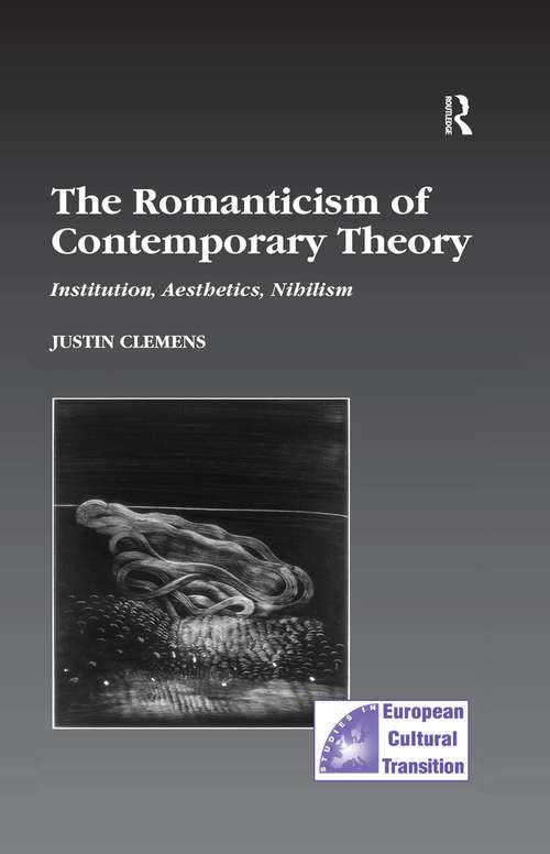 Book cover of The Romanticism of Contemporary Theory: Institution, Aesthetics, Nihilism (Studies in European Cultural Transition)