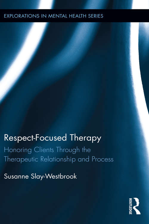 Book cover of Respect-Focused Therapy: Honoring Clients through the Therapeutic Relationship and Process (Explorations in Mental Health #18)