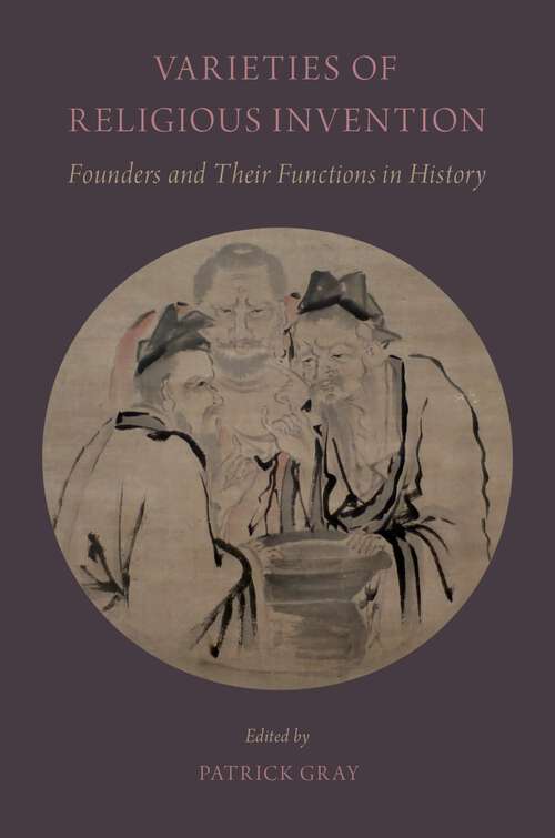 Book cover of Varieties of Religious Invention: Founders and Their Functions in History