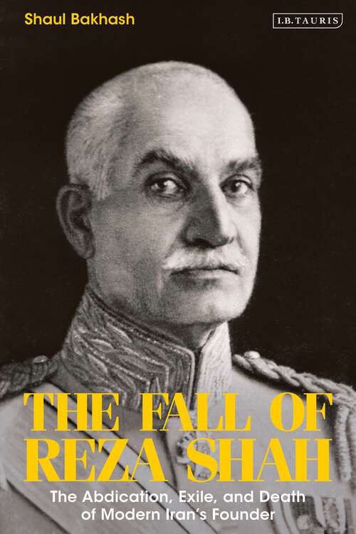 Book cover of The Fall of Reza Shah: The Abdication, Exile, and Death of Modern Iran’s Founder