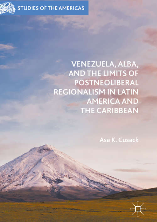 Book cover of Venezuela, ALBA, and the Limits of Postneoliberal Regionalism in Latin America and the Caribbean (1st ed. 2019) (Studies of the Americas)