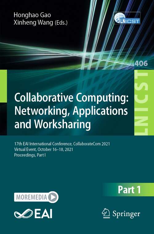 Book cover of Collaborative Computing: Networking, Applications and Worksharing: 17th EAI International Conference, CollaborateCom 2021, Virtual Event, October 16-18, 2021, Proceedings, Part I (1st ed. 2021) (Lecture Notes of the Institute for Computer Sciences, Social Informatics and Telecommunications Engineering #406)