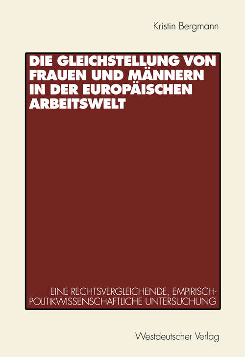 Book cover of Die Gleichstellung von Frauen und Männern in der europäischen Arbeitswelt: Eine rechtsvergleichende, empirisch-politikwissenschaftliche Untersuchung (1999)