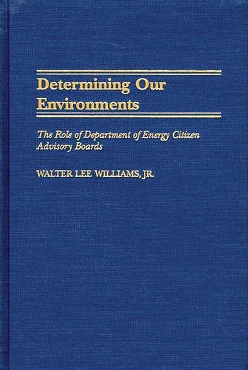 Book cover of Determining Our Environments: The Role of Department of Energy Citizen Advisory Boards (Non-ser.)