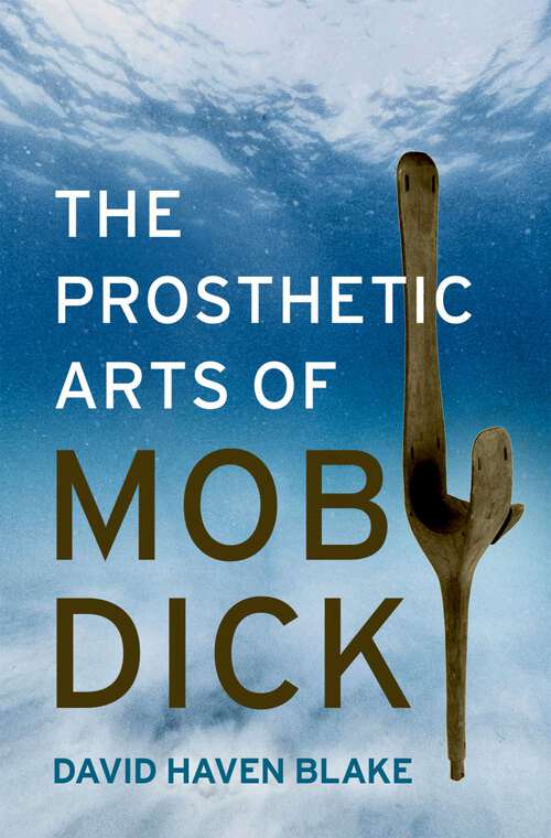 Book cover of The Prosthetic Arts of Moby-Dick