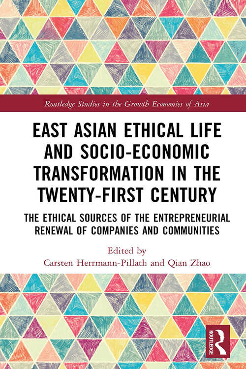 Book cover of East Asian Ethical Life and Socio-Economic Transformation in the Twenty-First Century: The Ethical Sources of the Entrepreneurial Renewal of Companies and Communities (Routledge Studies in the Growth Economies of Asia)