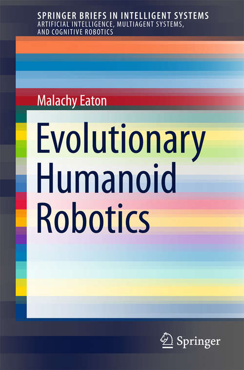 Book cover of Evolutionary Humanoid Robotics (2015) (SpringerBriefs in Intelligent Systems)