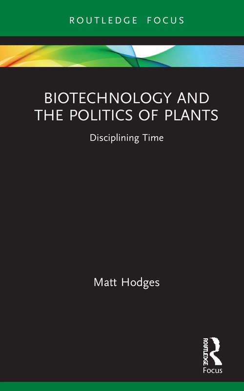 Book cover of Biotechnology and the Politics of Plants: Disciplining Time (Routledge Focus on Anthropology)