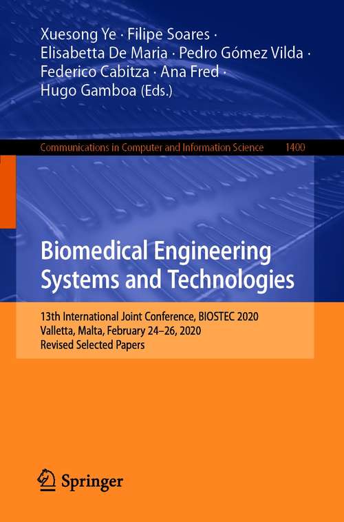 Book cover of Biomedical Engineering Systems and Technologies: 13th International Joint Conference, BIOSTEC 2020, Valletta, Malta, February 24–26, 2020, Revised Selected Papers (1st ed. 2021) (Communications in Computer and Information Science #1400)