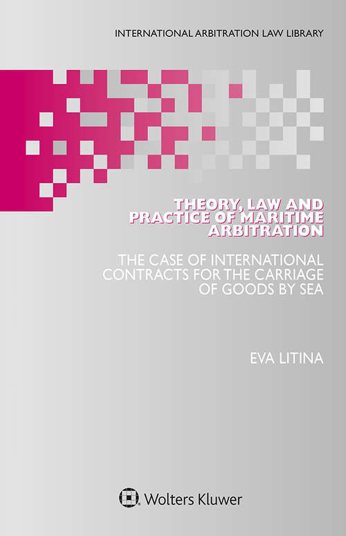 Book cover of Theory, Law and Practice of Maritime Arbitration: The Case of International Contracts for the Carriage of Goods by Sea