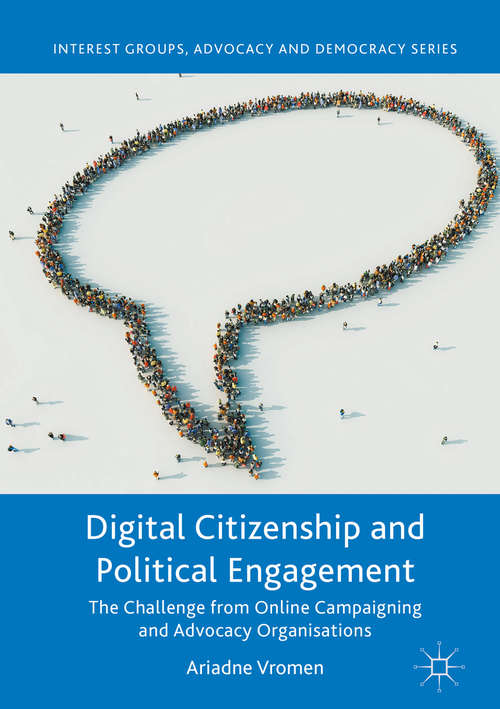 Book cover of Digital Citizenship and Political Engagement: The Challenge from Online Campaigning and Advocacy Organisations (1st ed. 2017) (Interest Groups, Advocacy and Democracy Series)