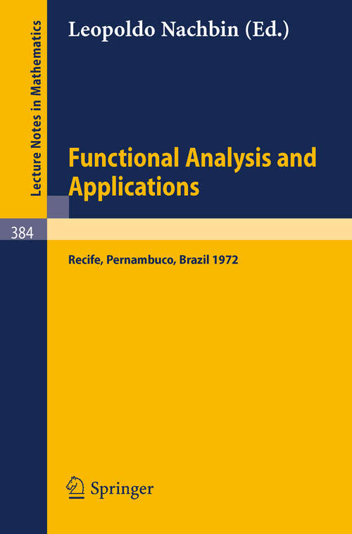 Book cover of Functional Analysis and Applications: Proceedings of the Symposium of Analysis, Recife, Pernambuco, Brasil, July 9 to 29, 1972 (1974) (Lecture Notes in Mathematics #384)