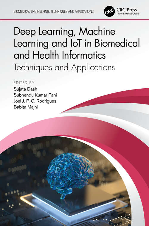 Book cover of Deep Learning, Machine Learning and IoT in Biomedical and Health Informatics: Techniques and Applications (Biomedical Engineering)