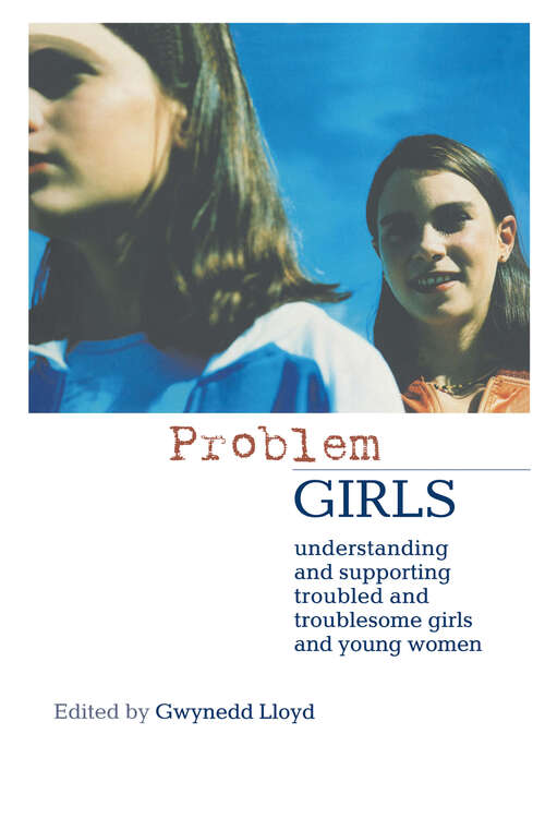 Book cover of Problem Girls: Understanding and Supporting Troubled and Troublesome Girls and Young Women