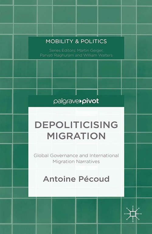 Book cover of Depoliticising Migration: Global Governance and International Migration Narratives (2015) (Mobility & Politics)