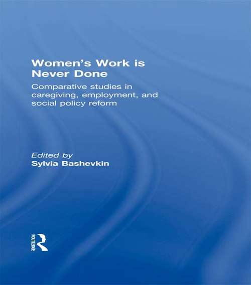 Book cover of Women's Work is Never Done: Comparative Studies in Care-Giving, Employment, and Social Policy Reform