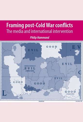 Book cover of Framing post-Cold War conflicts: The media and international intervention
