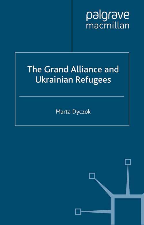 Book cover of The Grand Alliance and Ukrainian Refugees (2000) (St Antony's Series)