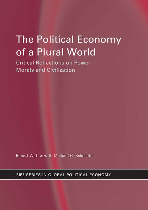 Book cover of The Political Economy of a Plural World: Critical reflections on Power, Morals and Civilisation (RIPE Series in Global Political Economy)