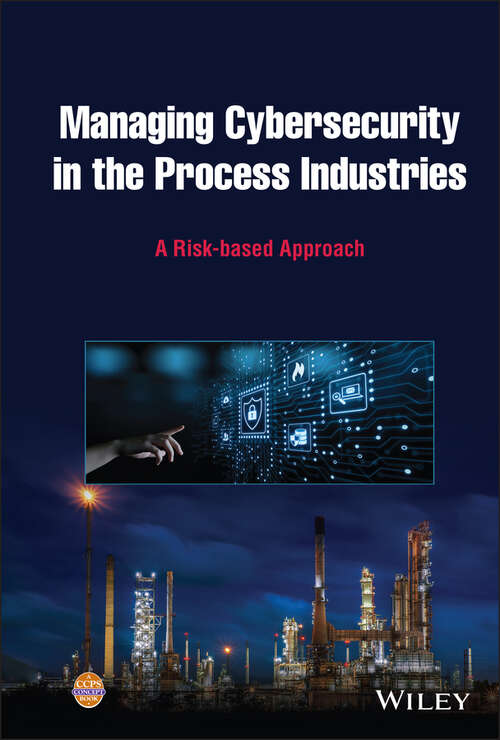 Book cover of Managing Cybersecurity in the Process Industries: A Risk-based Approach