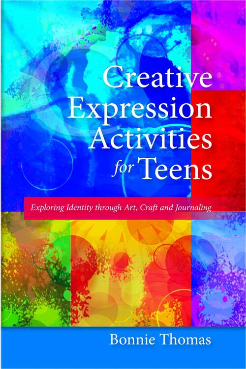 Book cover of Creative Expression Activities for Teens: Exploring Identity through Art, Craft and Journaling