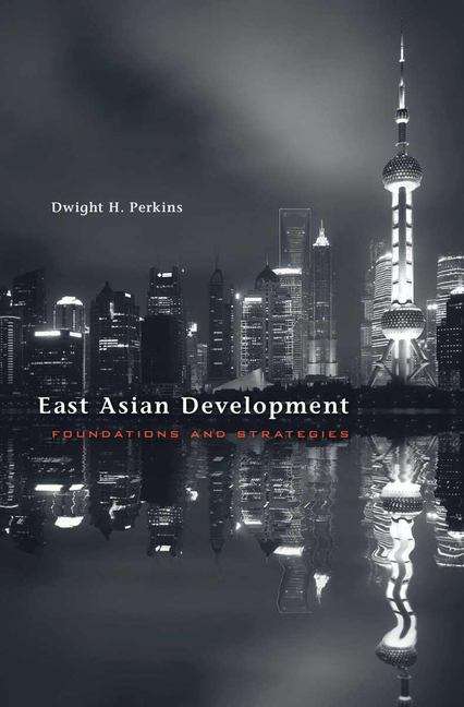 Book cover of East Asian Development: Foundations and Strategies (The Edwin O. Reischauer lectures #13)