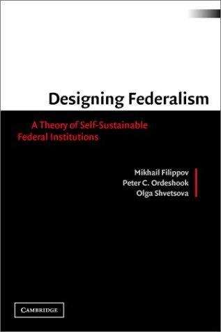Book cover of Designing Federalism: A Theory of Self-sustainable Federal Institutions (PDF)