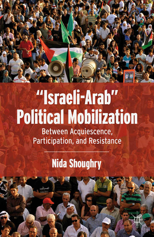 Book cover of “Israeli-Arab” Political Mobilization: Between Acquiescence, Participation, and Resistance (2012)