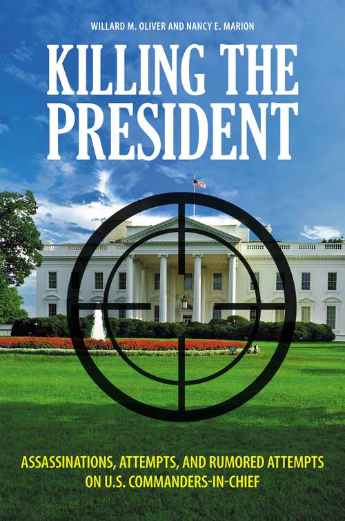 Book cover of Killing the President: Assassinations, Attempts, and Rumored Attempts on U.S. Commanders-in-Chief