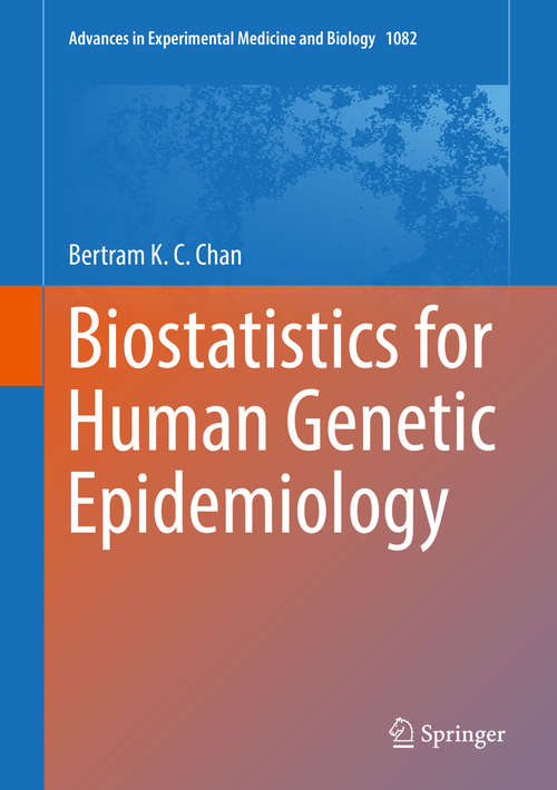 Book cover of Biostatistics for Human Genetic Epidemiology (1st ed. 2018) (Advances in Experimental Medicine and Biology #1082)