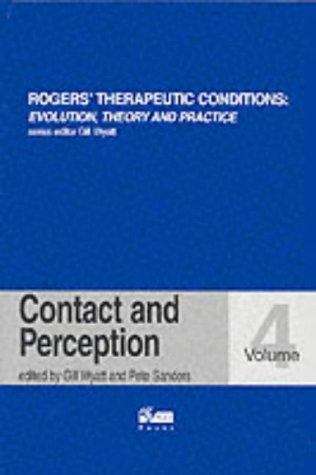 Book cover of Rogers' Therapeutic Conditions: Evolution, Theory & Practice. Volume 4 Contact and Perception  (PDF)