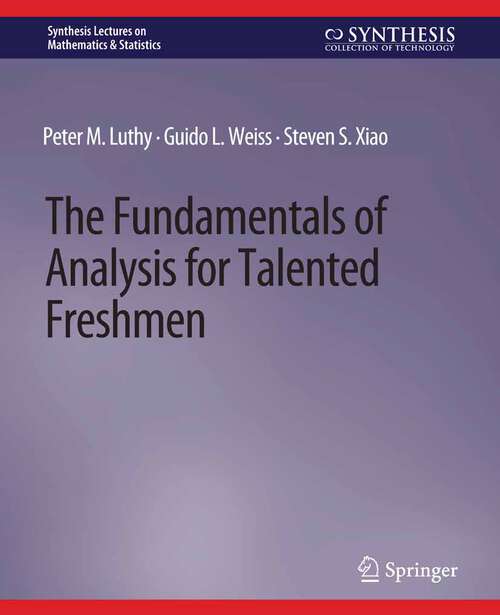 Book cover of The Fundamentals of Analysis for Talented Freshmen (Synthesis Lectures on Mathematics & Statistics)