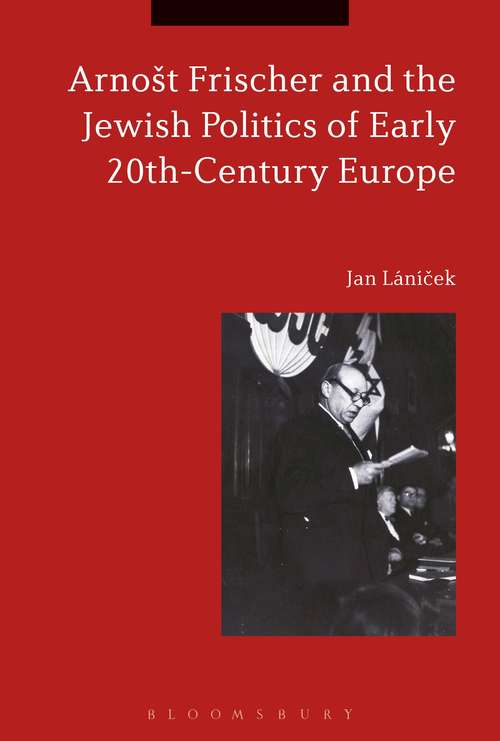 Book cover of Arnošt Frischer and the Jewish Politics of Early 20th-Century Europe