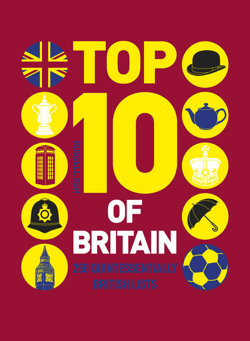 Book cover of Top 10 of Britain: 250 quintessentially British lists (Top 10)