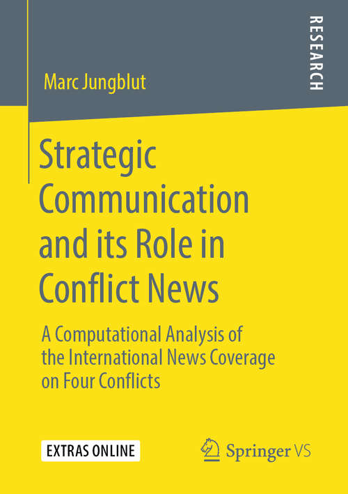 Book cover of Strategic Communication and its Role in Conflict News: A Computational Analysis of the International News Coverage on Four Conflicts (1st ed. 2020)