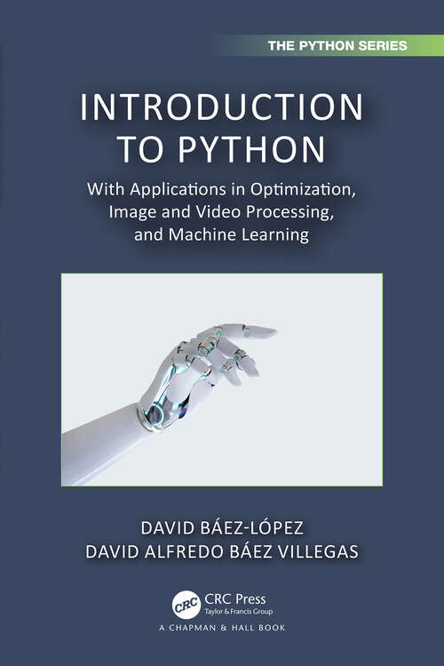 Book cover of Introduction to Python: With Applications in Optimization, Image and Video Processing, and Machine Learning (Chapman & Hall/CRC The Python Series)