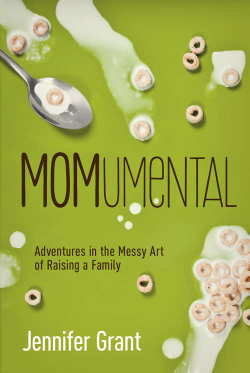 Book cover of MOMumental: Adventures in the Messy Art of Raising a Family