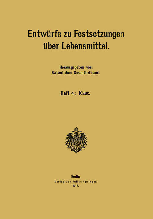 Book cover of Entwürfe zu Festsetzungen über Lebensmittel: Heft 4: Käse (1913)