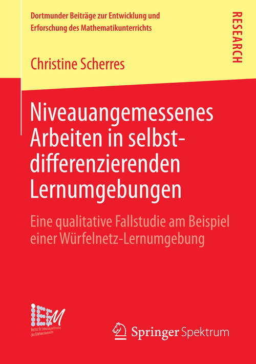 Book cover of Niveauangemessenes Arbeiten in selbstdifferenzierenden Lernumgebungen: Eine qualitative Fallstudie am Beispiel einer Würfelnetz-Lernumgebung (2013) (Dortmunder Beiträge zur Entwicklung und Erforschung des Mathematikunterrichts #12)