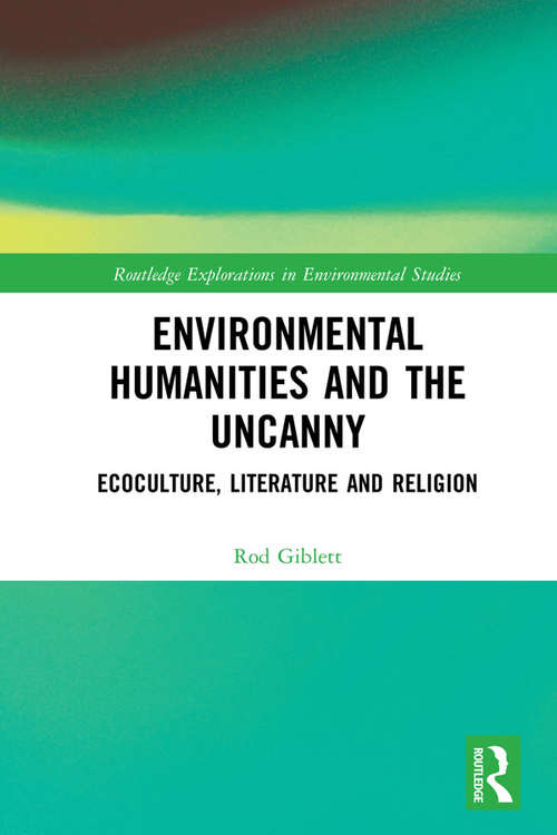 Book cover of Environmental Humanities and the Uncanny: Ecoculture, Literature and Religion (Routledge Explorations in Environmental Studies)