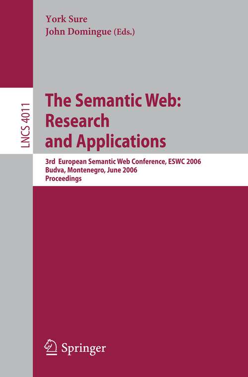 Book cover of The Semantic Web: 3rd European Semantic Web Conference, ESWC 2006, Budva, Montenegro, June 11-14, 2006, Proceedings (2006) (Lecture Notes in Computer Science #4011)