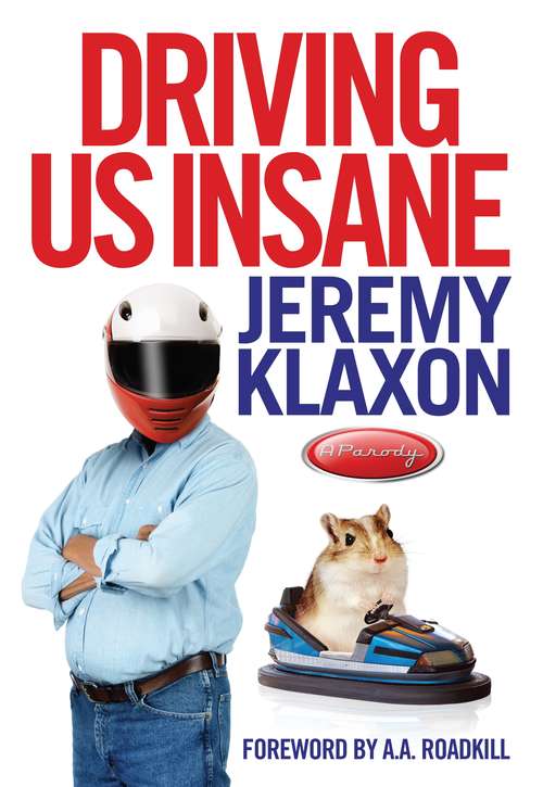 Book cover of Driving Us Insane: A year in the fast lane with Jeremy Klaxon, presenter of TV's Bottom Gear (Main)