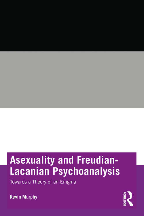 Book cover of Asexuality and Freudian-Lacanian Psychoanalysis: Towards a Theory of an Enigma